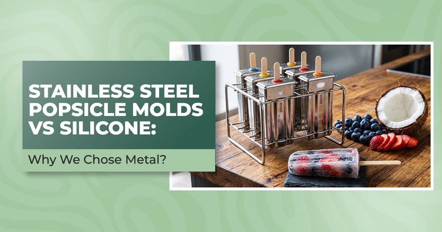 Stainless Steel Popsicle Molds vs Silicone: Why We Chose Metal?