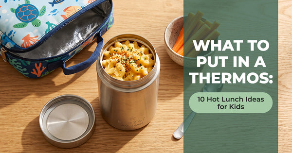What to Put in a Thermos: 10 Hot Lunch Ideas for Kids