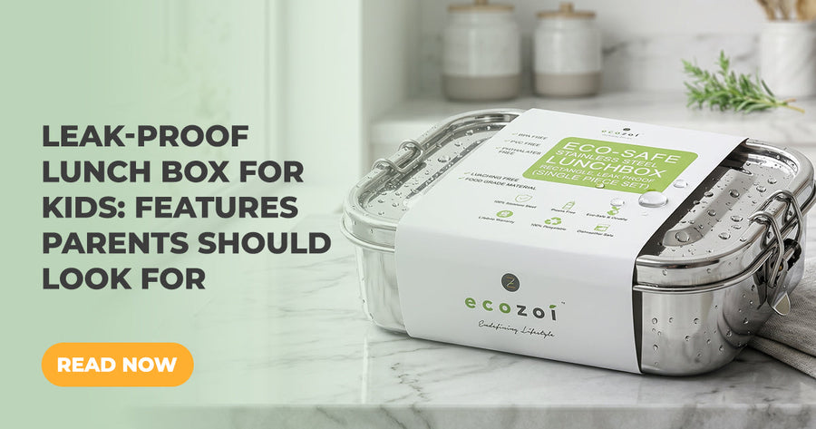 Leak-Proof Lunch Box for Kids: Features Parents Should Look For