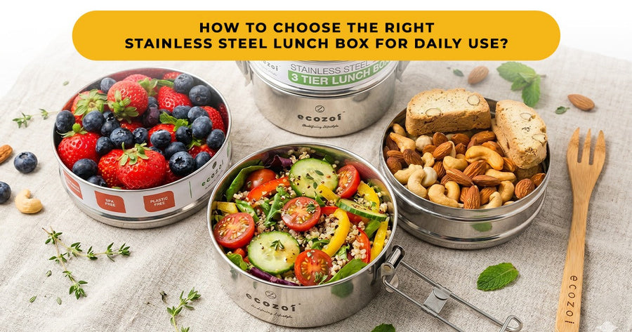 How to Choose the Right Stainless Steel Lunch Box for Daily Use?